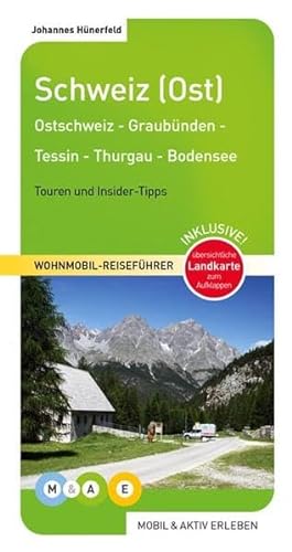 Schweiz (Ost): Thurgau - Tessin - Graubünden - Liechtenstein - Ostschweiz - Bodensee: Ostschweiz - Graubünden - Tessin - Thurgau (MOBIL & AKTIV ERLEBEN - Wohnmobil-Reiseführer) von MOBIL & AKTIV ERLEBEN